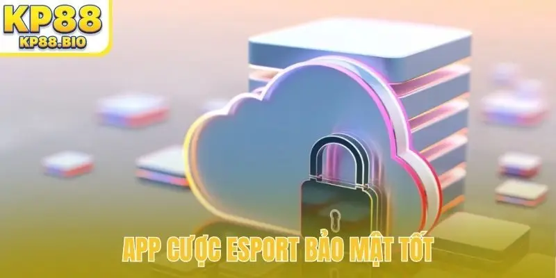 App cược Esport bảo mật tốt