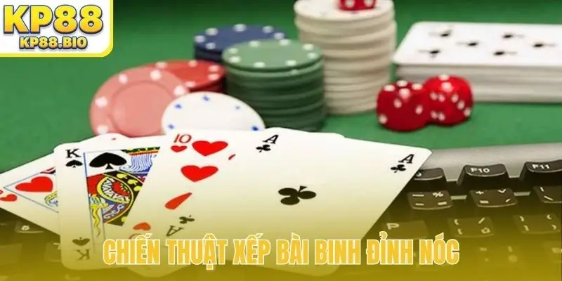 Chiến thuật xếp bài binh đỉnh nóc