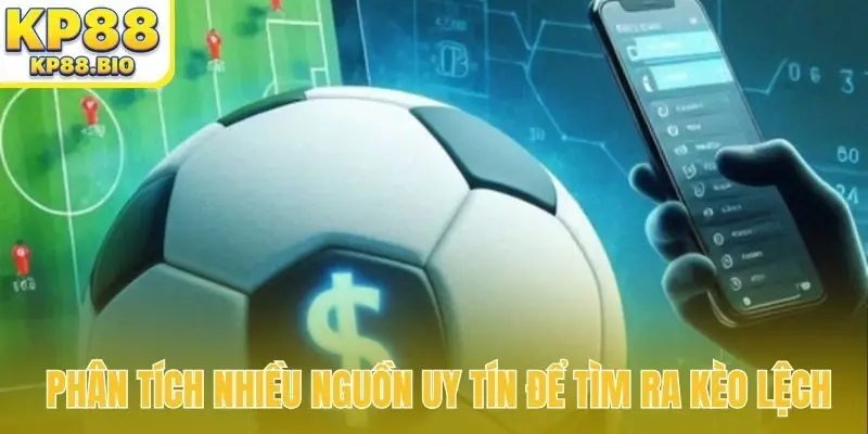 Phân tích nhiều nguồn uy tín để tìm ra kèo lệch