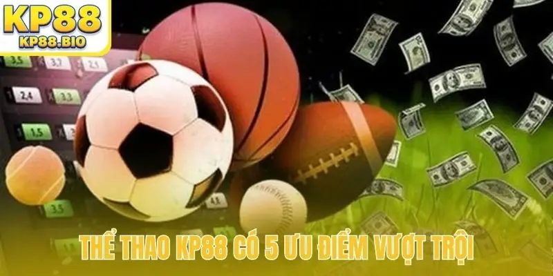 Thể thao KP88 có 5 ưu điểm vượt trội